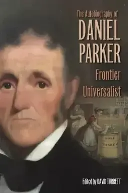 The Autobiography of Daniel Parker, Frontier Universalist