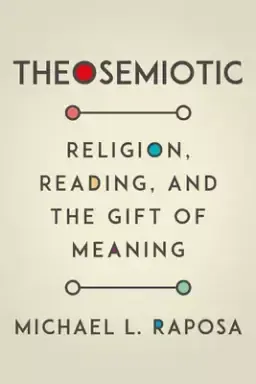 Theosemiotic: Religion, Reading, and the Gift of Meaning