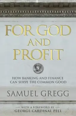 For God and Profit: How Banking and Finance Can Serve the Common Good