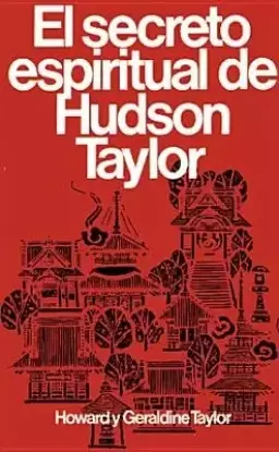 Secreto Espiritual de Hudson Taylor = Hudson Taylor's Spiritual Secret