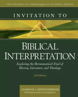 Invitation to Biblical Interpretation: Exploring the Hermeneutical Triad of History, Literature, and Theology