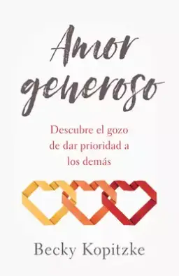 Amor Generoso: Descubre El Gozo de Dar Prioridad a Los Dem