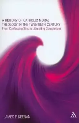 A History of Catholic Moral Theology in the Twentieth Century