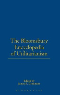 The Bloomsbury Encyclopedia of Utilitarianism