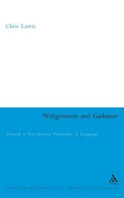 Wittgenstein and Gadamer: Towards a Post-Analytic Pphilosophy of Language