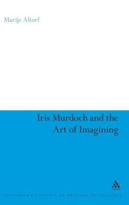 Iris Murdoch and the Art of Imagining