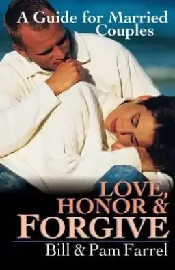 Love, Honor & Forgive: a Guide for Married Couples