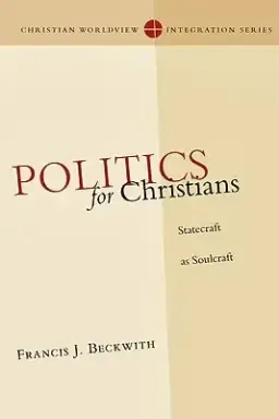 Politics for Christians: Statecraft as Soulcraft