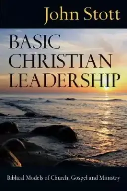 Basic Christian Leadership: Biblical Models of Church, Gospel and Ministry