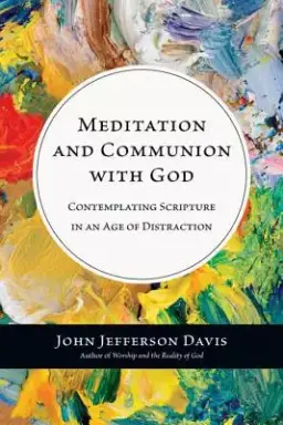 Meditation and Communion with God: Contemplating Scripture in an Age of Distraction