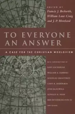 To Everyone an Answer: A Case for the Christian Worldview: Essays in Honor of Norman L. Geisler