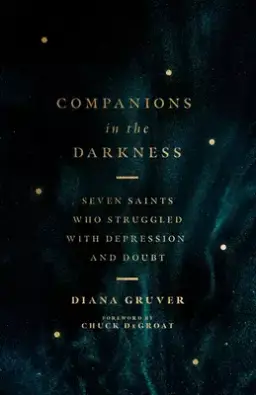 Companions in the Darkness: Seven Saints Who Struggled with Depression and Doubt