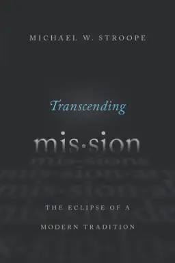 Transcending Mission: The Eclipse of a Modern Tradition