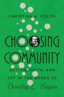 Choosing Community: Action, Faith, and Joy in the Works of Dorothy L. Sayers