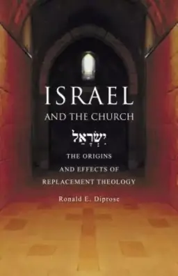 Israel and the Church: The Origins and Effects of Replacement Theology