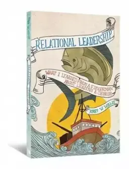 Relational Leadership: What I Learned from a Fisherman about Leading a Church