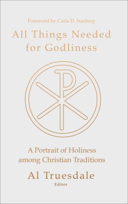 All Things Needed for Godliness: A Portrait of Holiness Among Christian Traditions