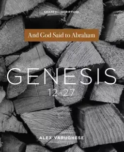 Genesis 12-27: And God Said to Abraham