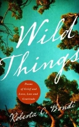 Wild Things: Poems of Grief and Love, Loss and Gratitude