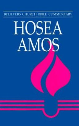 Hosea, Amos : Believers Church Bible Commentary Series 