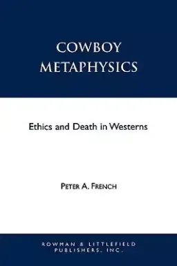 Cowboy Metaphysics: Ethics and Death in Westerns