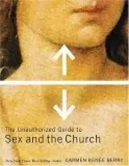 The Unauthorized Guide to Sex and the Church