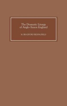 The Dramatic Liturgy of Anglo-Saxon England