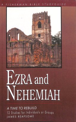 Ezra and Nehemiah: Rebuilding Lives of Faith