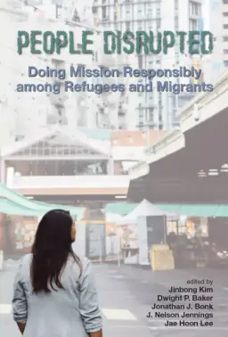 People Disrupted: Doing Mission Responsibly among Refugees and Migrants