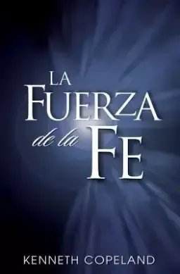 La Fuerza de La Fe: The Force of Faith (Spanish)