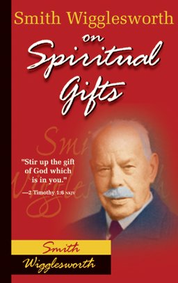 Smith Wigglesworth on Spiritual Gifts