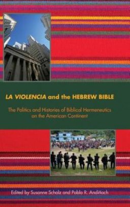 La Violencia and the Hebrew Bible: The Politics and Histories of Biblical Hermeneutics on the American Continent