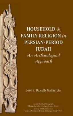 Household and Family Religion in Persian-Period Judah: An Archaeological Approach