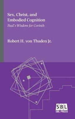 Sex, Christ, and Embodied Cognition: Paul's Wisdom for Corinth