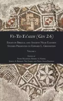 Ve-'Ed Ya'aleh (Gen 2:6), volume 1: Essays in Biblical and Ancient Near Eastern Studies Presented to Edward L. Greenstein