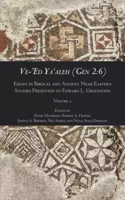 Ve-'Ed Ya'aleh (Gen 2:6), volume 2: Essays in Biblical and Ancient Near Eastern Studies Presented to Edward L. Greenstein