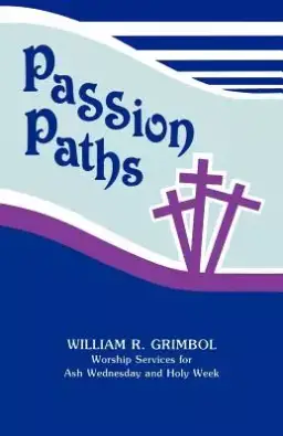 Passion Paths: Worship Services For Ash Wednesday And Holy Week