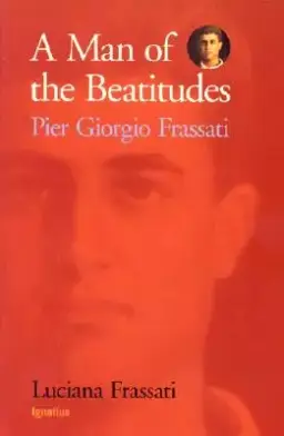 A Man of the Beatitudes: Pier Giorgio Frassati