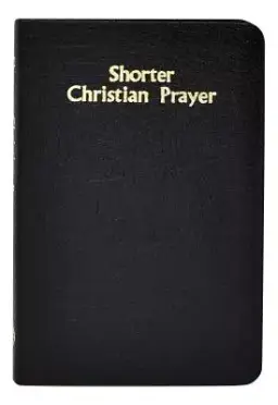 Shorter Christian Prayer: Four-Week Psalter of the Loh Containing Morning Prayer, and Evening Prayer with Selections for Entire Year