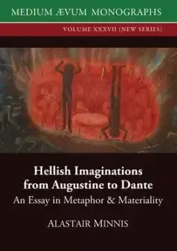 Hellish Imaginations from Augustine to Dante: An Essay in Metaphor and Materiality