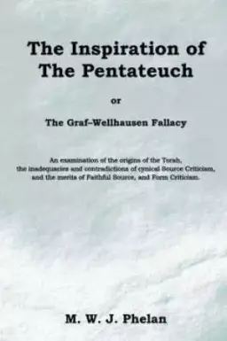 Inspiration Of The Pentateuch, Or, The Graf-wellhausen Fallacy