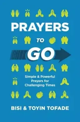 Prayers to Go: Simple and Powerful Prayers for Challenging Times