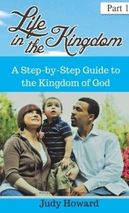 Life in the Kingdom: A Step-by-Step Guide to the Kingdom of God