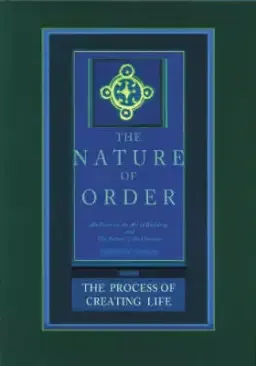 The Process of Creating Life: the Nature of Order, Book 2