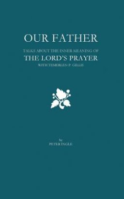 Our Father: The Inner Meaning of the Lord's Prayer