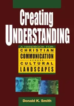 Creating Understanding: A Handbook For Christian Communication Across Cultural Landscapes