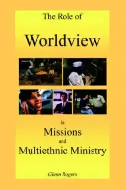 The Role of Worldview in Missions and Multiethnic Ministry