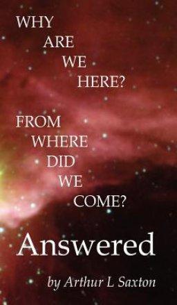 Why are we here? From where did we come? Answered