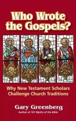 Who Wrote the Gospels? Why New Testament Scholars Challenge Church Traditions