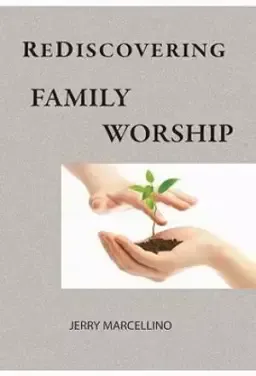 Rediscovering Family Worship